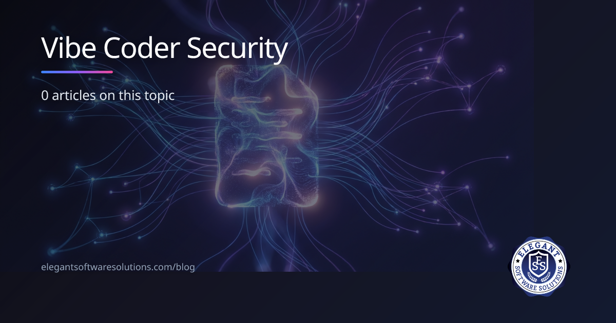 Vibe Coder Security | AI Insights | Elegant Software Solutions
